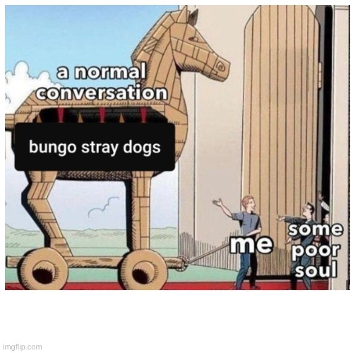 Time to traumatize them! yay! | image tagged in bsd | made w/ Imgflip meme maker