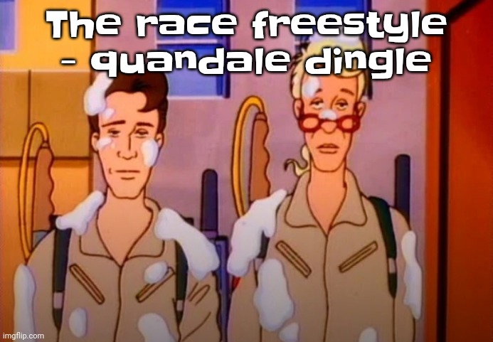 Quandale dingle's songs are actually fire ASF (especially when he collabs with yuno miles) | The race freestyle - quandale dingle | image tagged in gozer jizz | made w/ Imgflip meme maker