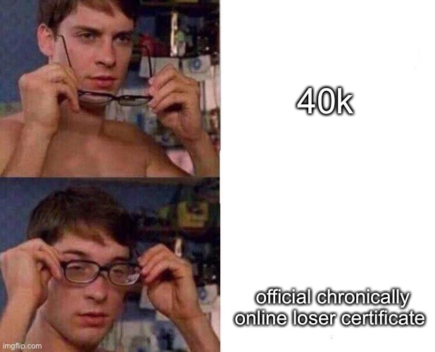 Spiderman Glasses | 40k official chronically online loser certificate | image tagged in spiderman glasses | made w/ Imgflip meme maker