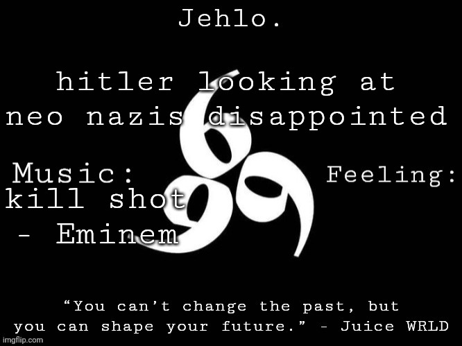 Jehlo Template. | hitler looking at neo nazis disappointed; kill shot - Eminem | image tagged in jehlo template | made w/ Imgflip meme maker