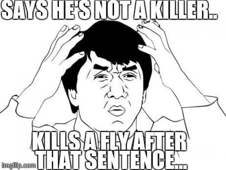 Jackie Chan WTF | SAYS HE'S NOT A KILLER.. KILLS A FLY AFTER THAT SENTENCE... | image tagged in memes,jackie chan wtf | made w/ Imgflip meme maker