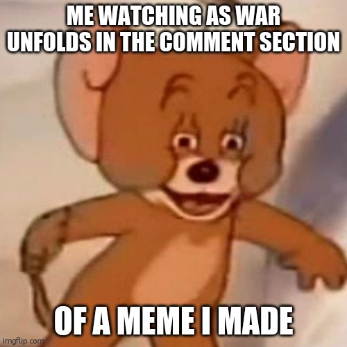 pizza war | ME WATCHING AS WAR UNFOLDS IN THE COMMENT SECTION; OF A MEME I MADE | image tagged in polish jerry | made w/ Imgflip meme maker