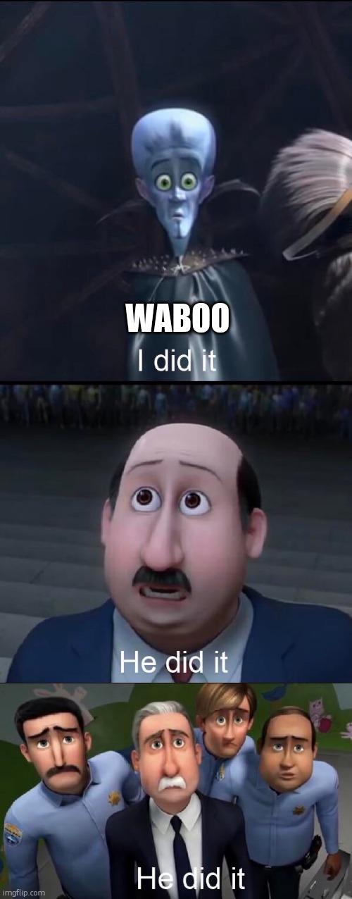 I did it | WABOO | image tagged in i did it | made w/ Imgflip meme maker