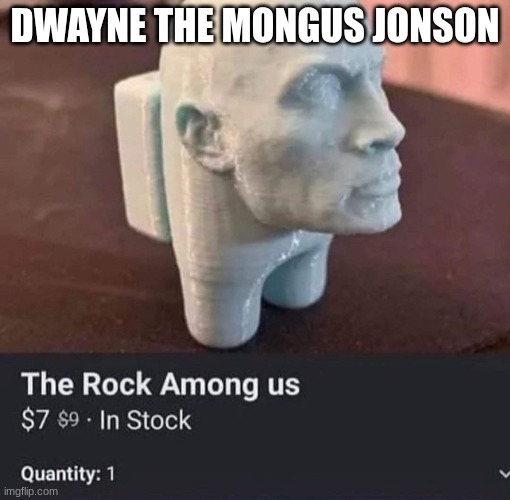 mongus | DWAYNE THE MONGUS JONSON | made w/ Imgflip meme maker