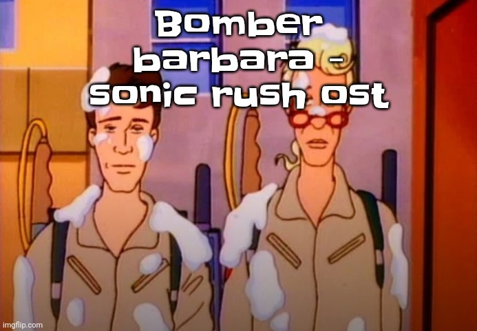 Gozer Jizz | Bomber barbara - sonic rush ost | image tagged in gozer jizz | made w/ Imgflip meme maker