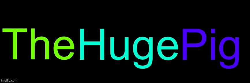 Imgflip custom logo maker | The; Huge; Pig | image tagged in imgflip custom logo maker | made w/ Imgflip meme maker