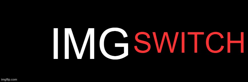 Imgflip custom logo maker | IMG; SWITCH | image tagged in imgflip custom logo maker | made w/ Imgflip meme maker