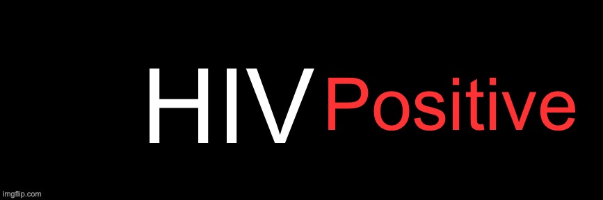 Imgflip custom logo maker | HIV; Positive | image tagged in imgflip custom logo maker | made w/ Imgflip meme maker