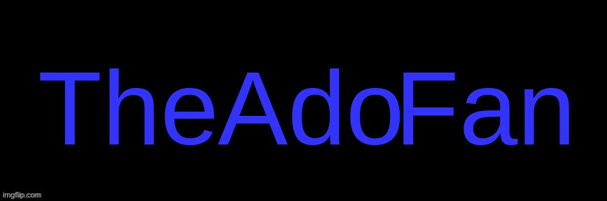 Imgflip custom logo maker | The; Ado; Fan | image tagged in imgflip custom logo maker | made w/ Imgflip meme maker