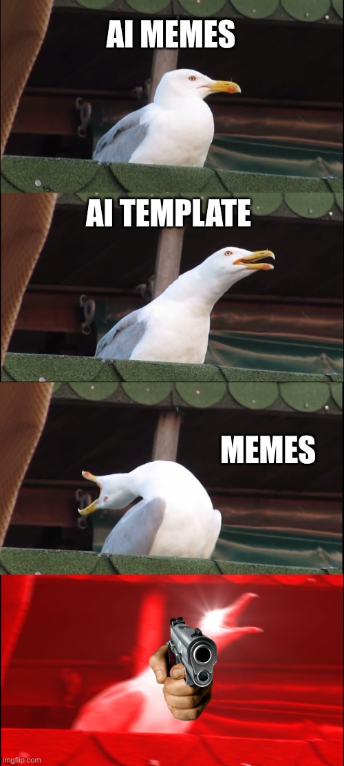 Inhaling Seagull | AI MEMES; AI TEMPLATE; MEMES | image tagged in memes,inhaling seagull | made w/ Imgflip meme maker