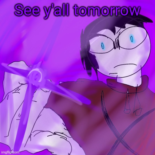 kyoshiki murasaki | See y'all tomorrow | image tagged in kyoshiki murasaki | made w/ Imgflip meme maker