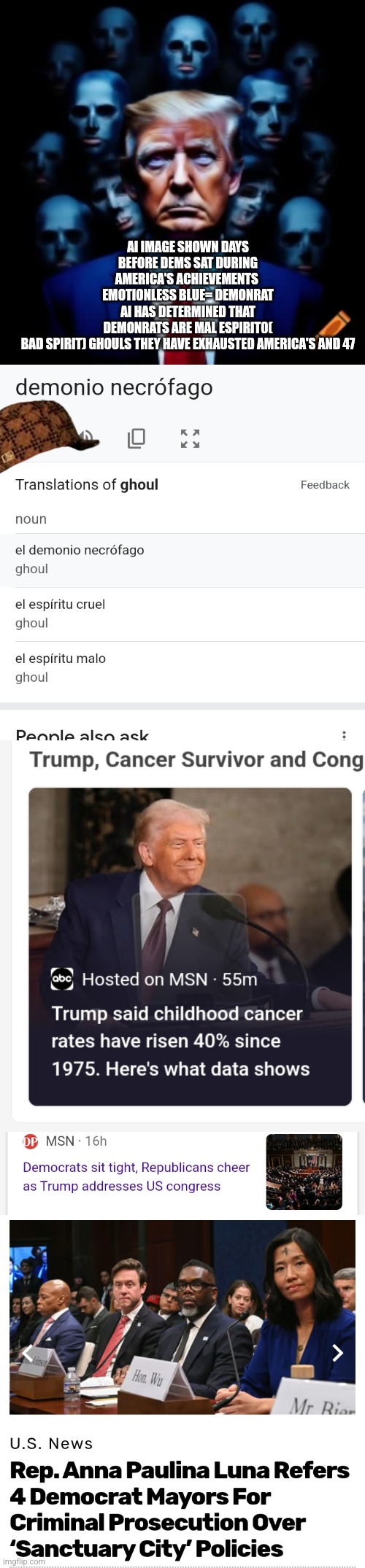 Reader's highgest: AI has confirmed demonrats are posted ghouls, 47 exposes evil for world to see | AI IMAGE SHOWN DAYS BEFORE DEMS SAT DURING AMERICA'S ACHIEVEMENTS  EMOTIONLESS BLUE= DEMONRAT
AI HAS DETERMINED THAT DEMONRATS ARE MAL ESPIRIT0( BAD SPIRIT) GHOULS THEY HAVE EXHAUSTED AMERICA'S AND 47 | image tagged in ai,creepy,cantmakethisup,wow,demons | made w/ Imgflip meme maker