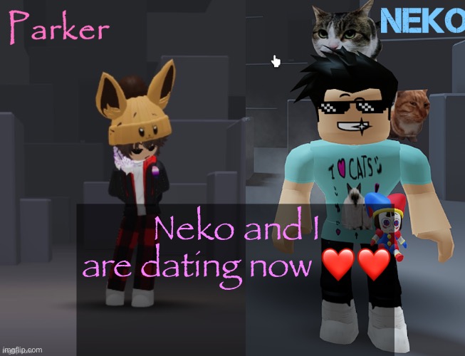 Neko and Parker Roblox temp | Neko and I are dating now ❤️❤️ | image tagged in neko and parker roblox temp | made w/ Imgflip meme maker