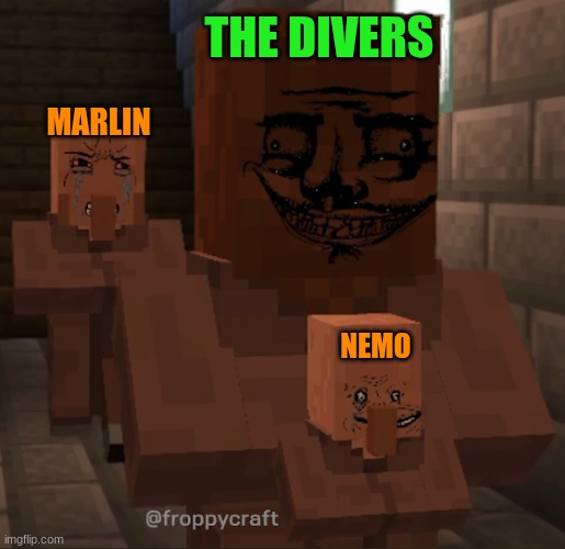 Finding Nemo's Plot in a nutshell | THE DIVERS; MARLIN; NEMO | image tagged in give him back villager,minecraft,finding nemo,pixar | made w/ Imgflip meme maker