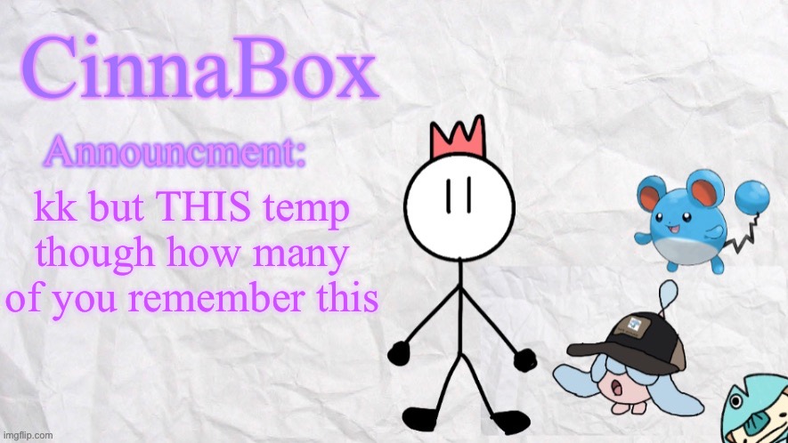 CinnaBox announcment template | kk but THIS temp though how many of you remember this | image tagged in cinnabox announcment template | made w/ Imgflip meme maker