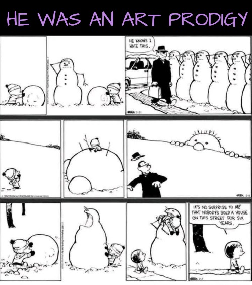 He Became a Sculptor | HE WAS AN ART PRODIGY | image tagged in calvin and hobbes,snowman,art,genius | made w/ Imgflip meme maker