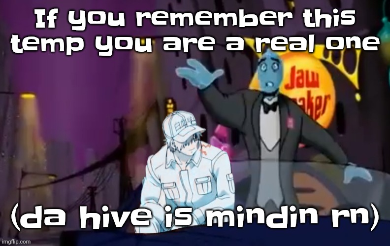 Cells at work | If you remember this temp you are a real one; (da hive is mindin rn) | image tagged in cells at work | made w/ Imgflip meme maker