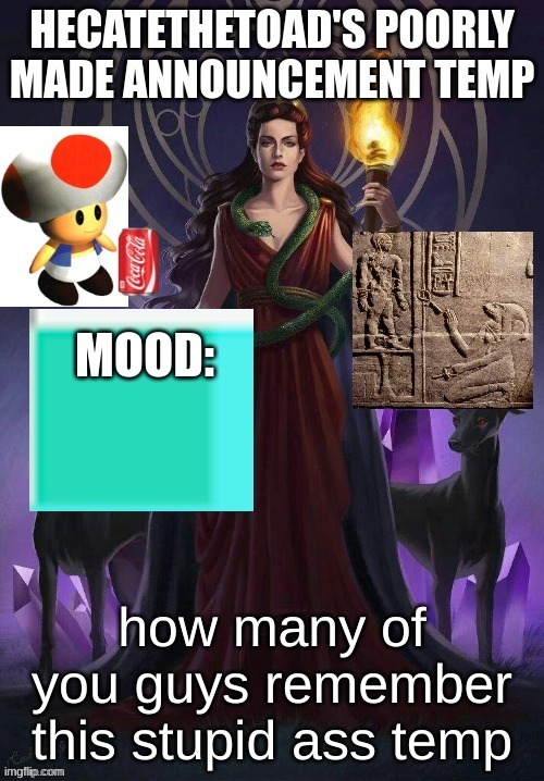 Hecate announcement | how many of you guys remember this stupid ass temp | image tagged in hecate announcement | made w/ Imgflip meme maker