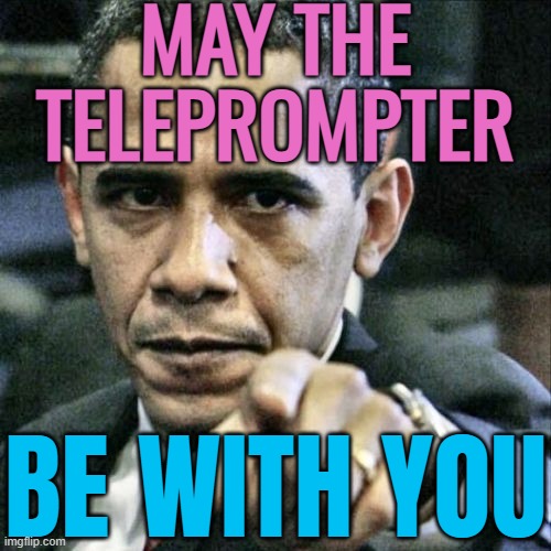 May The Teleprompter Be With You | MAY THE
TELEPROMPTER; BE WITH YOU | image tagged in memes,pissed off obama,barack obama,donald trump,politics lol,american politics | made w/ Imgflip meme maker