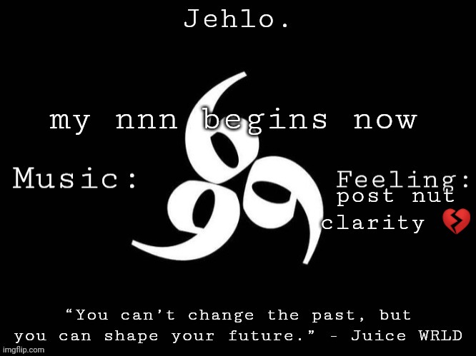 Jehlo Template. | my nnn begins now; post nut clarity 💔 | image tagged in jehlo template | made w/ Imgflip meme maker