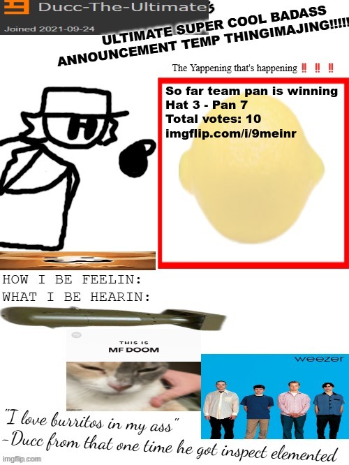imgflip.com/i/9meinr | So far team pan is winning

Hat 3 - Pan 7
Total votes: 10
imgflip.com/i/9meinr | image tagged in dtu's ultimate super cool badass announcement temp thingimajing | made w/ Imgflip meme maker