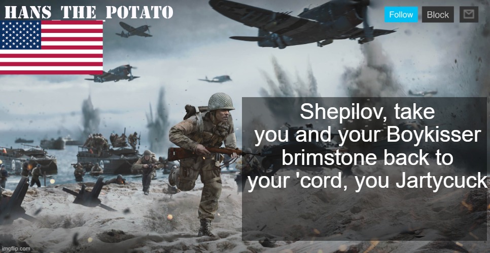 @Shepilov | Shepilov, take you and your Boykisser brimstone back to your 'cord, you Jartycuck | image tagged in hans_the_potato announcement template | made w/ Imgflip meme maker