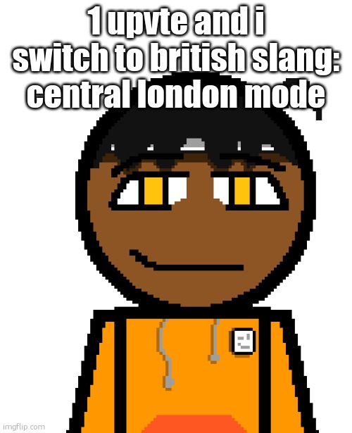 oh wow! | 1 upvte and i switch to british slang: central london mode | image tagged in oh wow | made w/ Imgflip meme maker