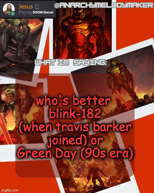AnarchyMelodyMaker's Temp by Grace | who's better 
blink-182 (when travis barker joined) or Green Day (90s era) | image tagged in anarchymelodymaker's temp by grace | made w/ Imgflip meme maker