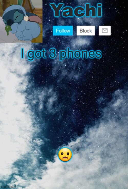 Yachi but she's tired | I got 3 phones; 😦 | image tagged in yachi but she's tired | made w/ Imgflip meme maker