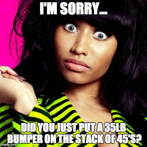 I'M SORRY... DID YOU JUST PUT A 35LB BUMPER ON THE STACK OF 45'S? | made w/ Imgflip meme maker