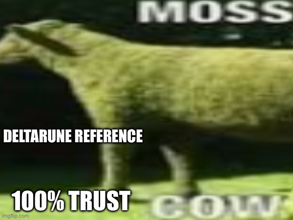 DELTARUNE REFERENCE; 100% TRUST | made w/ Imgflip meme maker