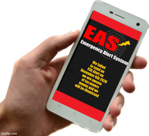 Last EAS Alert | image tagged in we blew it,eas alert,no warning,waste of taxes,deraslicion of duty,doge cutts | made w/ Imgflip meme maker