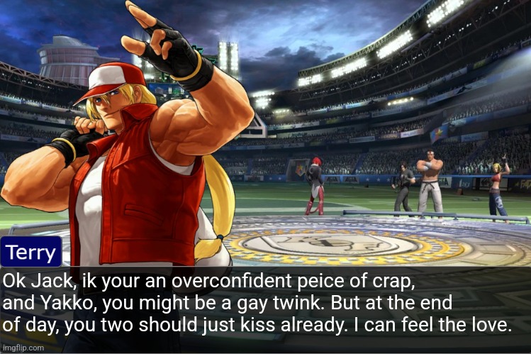 Terry Bogard objection temp | Ok Jack, ik your an overconfident peice of crap, and Yakko, you might be a gay twink. But at the end of day, you two should just kiss already. I can feel the love. | image tagged in terry bogard objection temp | made w/ Imgflip meme maker
