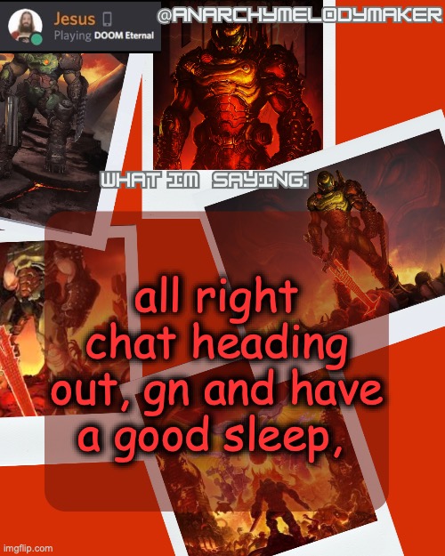 AnarchyMelodyMaker's Temp by Grace | all right chat heading out, gn and have a good sleep, | image tagged in anarchymelodymaker's temp by grace | made w/ Imgflip meme maker
