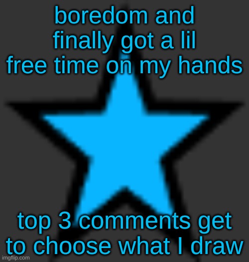 bluestar | boredom and finally got a lil free time on my hands; top 3 comments get to choose what I draw | image tagged in bluestar | made w/ Imgflip meme maker