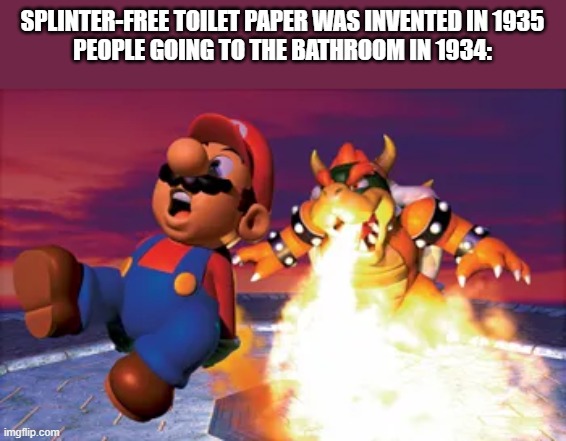 *Unless you use bidets | SPLINTER-FREE TOILET PAPER WAS INVENTED IN 1935
PEOPLE GOING TO THE BATHROOM IN 1934: | image tagged in memes,interesting,toilet paper,people before,funny | made w/ Imgflip meme maker