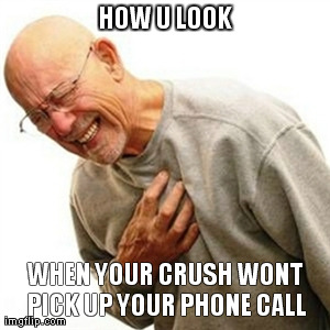 Your Crush wont  Pick Up Your Phone | HOW U LOOK WHEN YOUR CRUSH WONT PICK UP YOUR PHONE CALL | image tagged in how tough are you | made w/ Imgflip meme maker