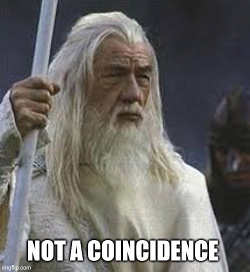 Gandolf | NOT A COINCIDENCE | image tagged in gandolf | made w/ Imgflip meme maker