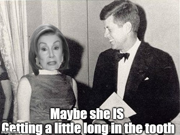 Maybe she IS 
Getting a little long in the tooth | made w/ Imgflip meme maker