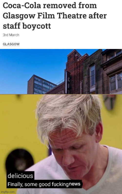 Coca-Cola removed from Glasgow Film Theatre after staff boycott | news | image tagged in gordon ramsay some good food,palestine,israel,boycott | made w/ Imgflip meme maker