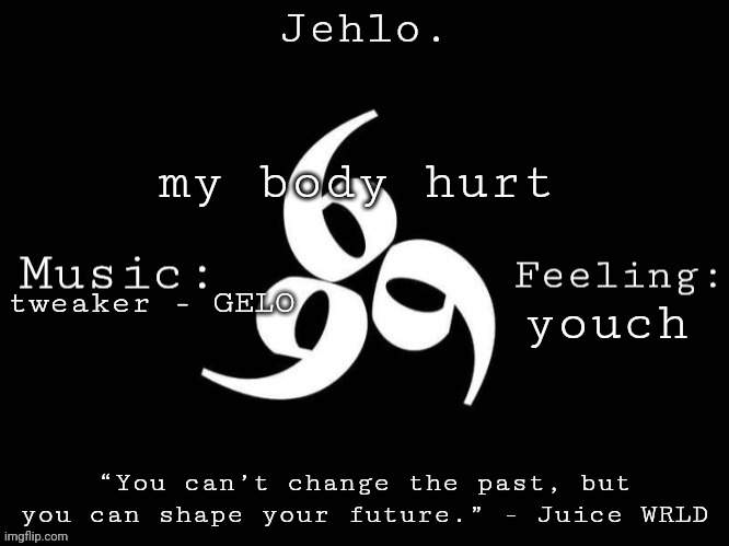 Bronchitis kicking my ass now | my body hurt; youch; tweaker - GELO | image tagged in jehlo template | made w/ Imgflip meme maker