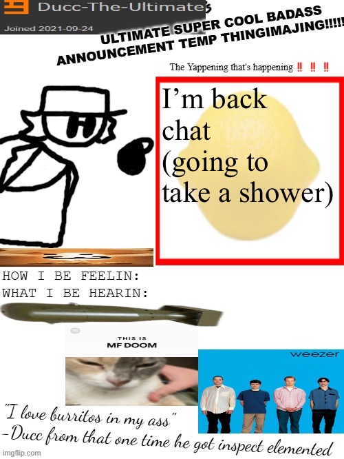 Also the vote has been closed and decided, the thing on my head is OFFICIALLY a saucepan (just like my idol crazy Dave) | I’m back chat (going to take a shower) | image tagged in dtu's ultimate super cool badass announcement temp thingimajing | made w/ Imgflip meme maker