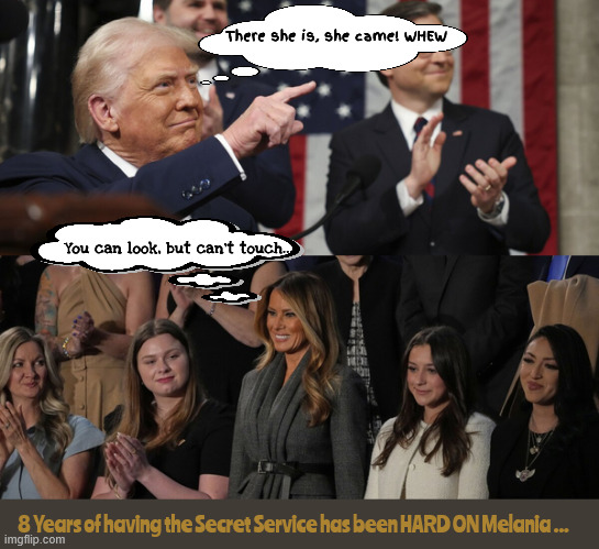 Trump gets a surprise | There she is, she came! WHEW; You can look, but can't touch.... 8 Years of having the Secret Service has been HARD ON Melania ... | image tagged in trump gets a surprise,look but din't touch,no underware,b best to get a d divorce,maga monologue | made w/ Imgflip meme maker