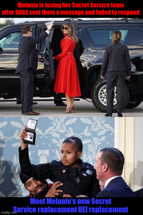 Cause for divorce | Melania is losing her Secret Service team after DOGE sent them a message and failed to respond; Meet Melania's new Secret Service replacement DEI replacement | image tagged in melania losses secret service protection,doge cuts,failed to respond,maga message,dei hire,trumo lies | made w/ Imgflip meme maker