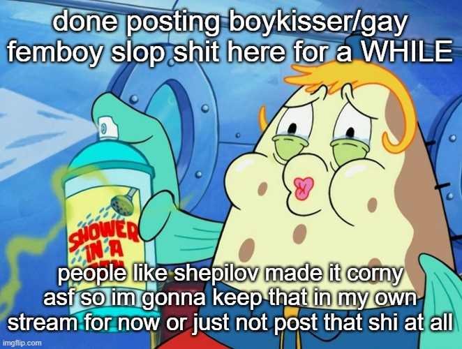 shower in a can | done posting boykisser/gay femboy slop shit here for a WHILE; people like shepilov made it corny asf so im gonna keep that in my own stream for now or just not post that shi at all | image tagged in shower in a can | made w/ Imgflip meme maker