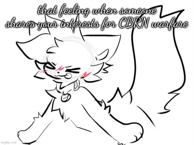 that feeling when someone shares your interests for CBRN warfare | made w/ Imgflip meme maker