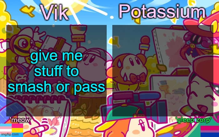 Viktassium Kirby template | give me stuff to smash or pass | image tagged in viktassium kirby template | made w/ Imgflip meme maker