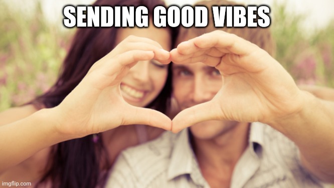 Couples Hand Heart | SENDING GOOD VIBES | image tagged in couples hand heart | made w/ Imgflip meme maker