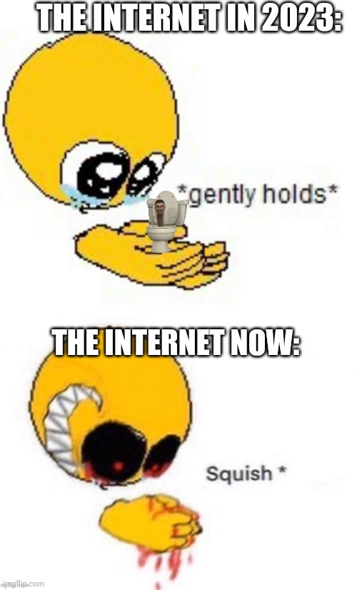 Gently holds emoji | THE INTERNET IN 2023:; THE INTERNET NOW: | image tagged in gently holds emoji | made w/ Imgflip meme maker