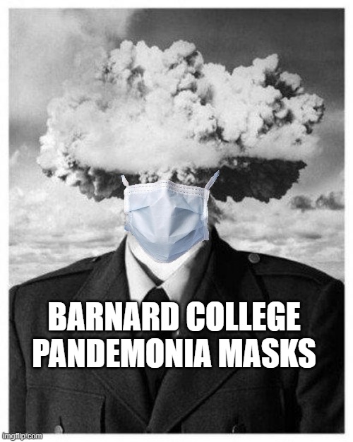 mind blown | BARNARD COLLEGE
PANDEMONIA MASKS | image tagged in mind blown | made w/ Imgflip meme maker